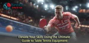 Master Your Game with the Ultimate Guide to Table Tennis Equipment