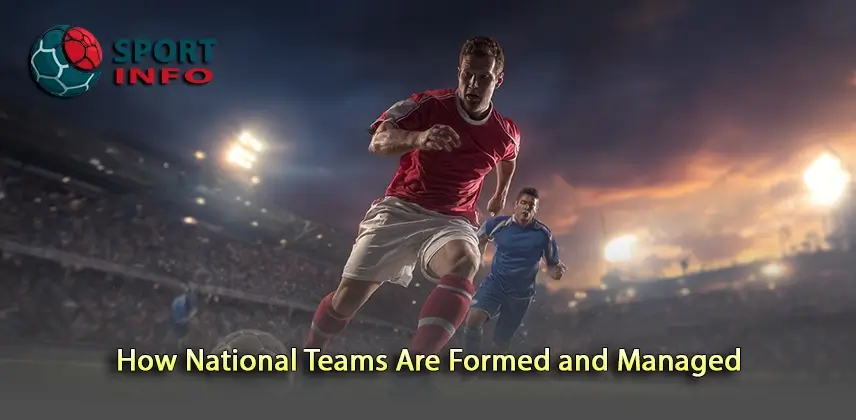Understanding How National Teams Are Formed and Managed
