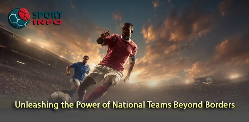 Transforming National Teams into International Powerhouses