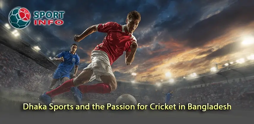 Exploring Dhaka Sports and the Passion for Cricket in Bangladesh